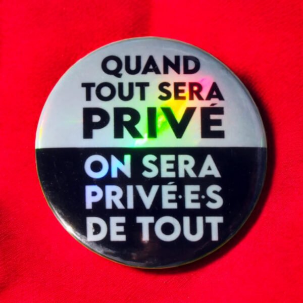 Badge holographique Quand tout sera privé, on sera privé·es de tout