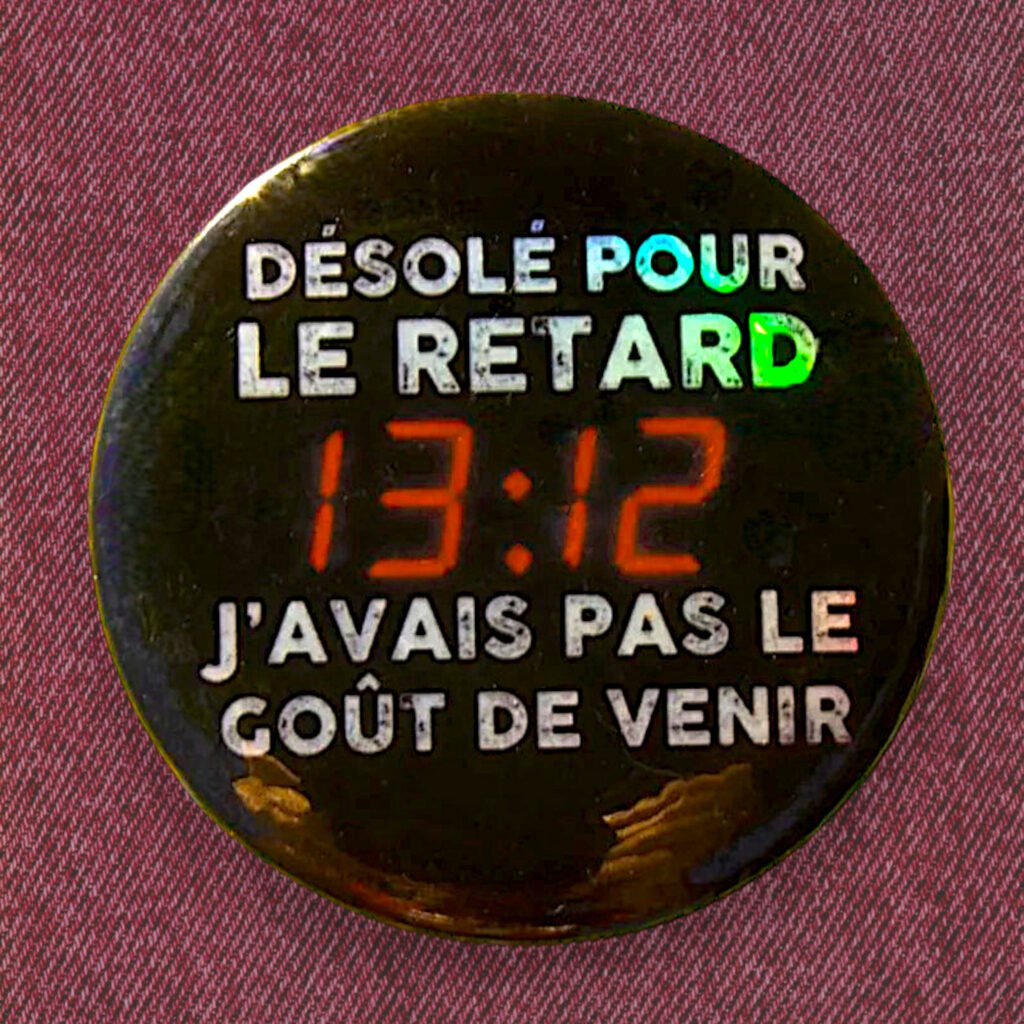 Badge holographique Désolé pour le retard, j'avais pas le goût de venir