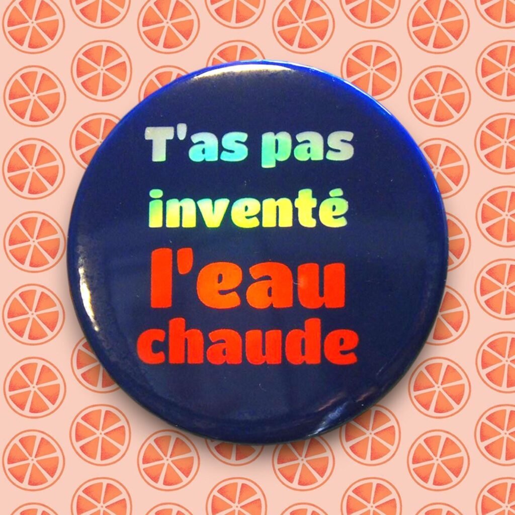 Badge Holographique T'as pas inventé l'eau chaude